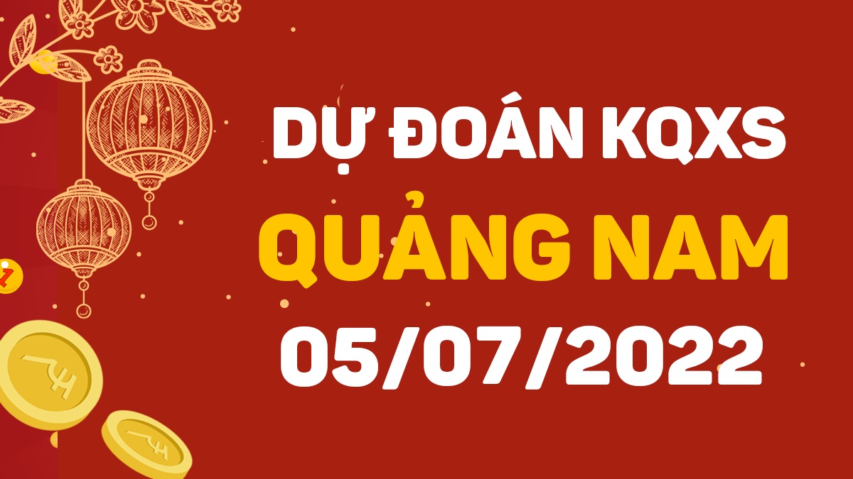 Dự đoán xổ số Quảng Nam 5-7-2022 thứ 3 – Dự đoán XSQNa hôm nay