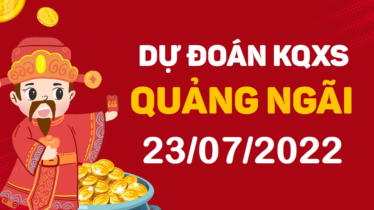 Dự đoán xổ số Quảng Ngãi 23-7-2022 thứ 7 – Dự đoán XSQNg hôm nay