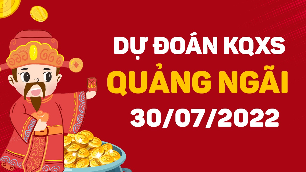 Dự đoán xổ số Quảng Ngãi 30-7-2022 thứ 7 – Dự đoán XSQNg hôm nay