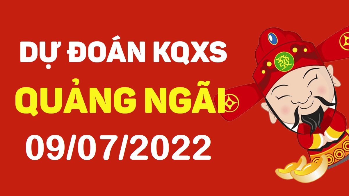 Dự đoán xổ số Quảng Ngãi 9-7-2022 thứ 7 – Dự đoán XSQNg hôm nay