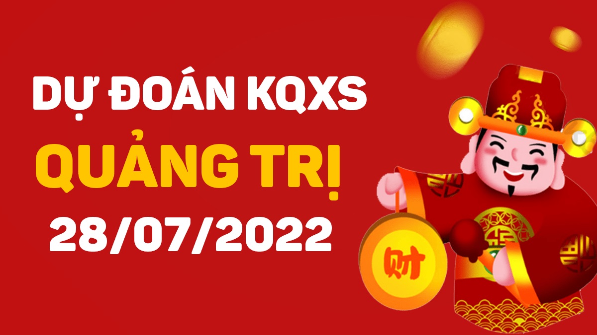 Dự đoán xổ số Quảng Trị 28-7-2022 thứ 5 – Dự đoán XSQT hôm nay