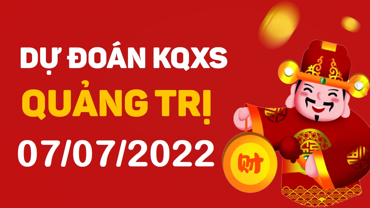 Dự đoán xổ số Quảng Trị 7-7-2022 thứ 5 – Dự đoán XSQT hôm nay