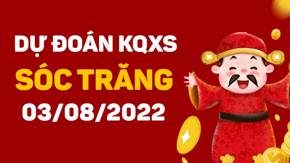 Dự đoán xổ số Sóc Trăng 3-8-2022 thứ 4 – Dự đoán XSST hôm nay