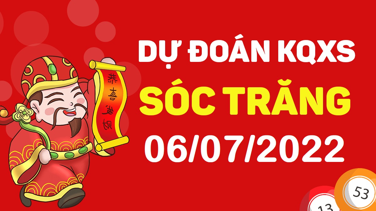 Dự đoán xổ số Sóc Trăng 6-7-2022 thứ 4 – Dự đoán XSST hôm nay