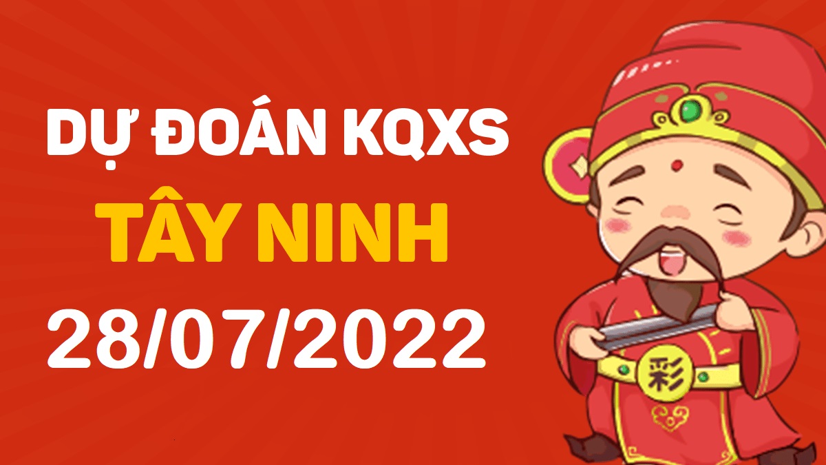 Dự đoán xổ số Tây Ninh 28-7-2022 thứ 5 – Dự đoán XSTN hôm nay