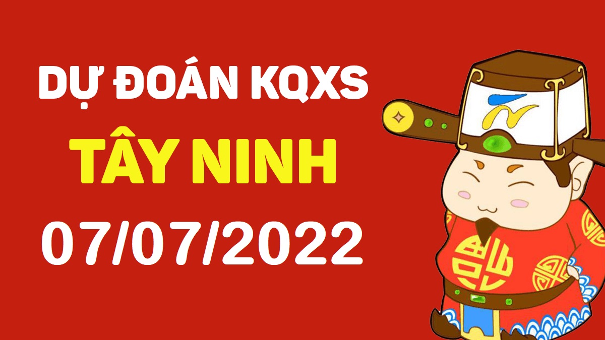 Dự đoán xổ số Tây Ninh 7-7-2022 thứ 5 – Dự đoán XSTN hôm nay