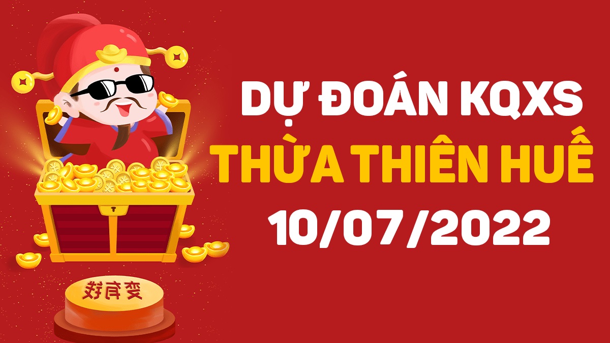 Dự đoán xổ số Huế 10-7-2022 chủ nhật – Dự đoán XSTTH hôm nay