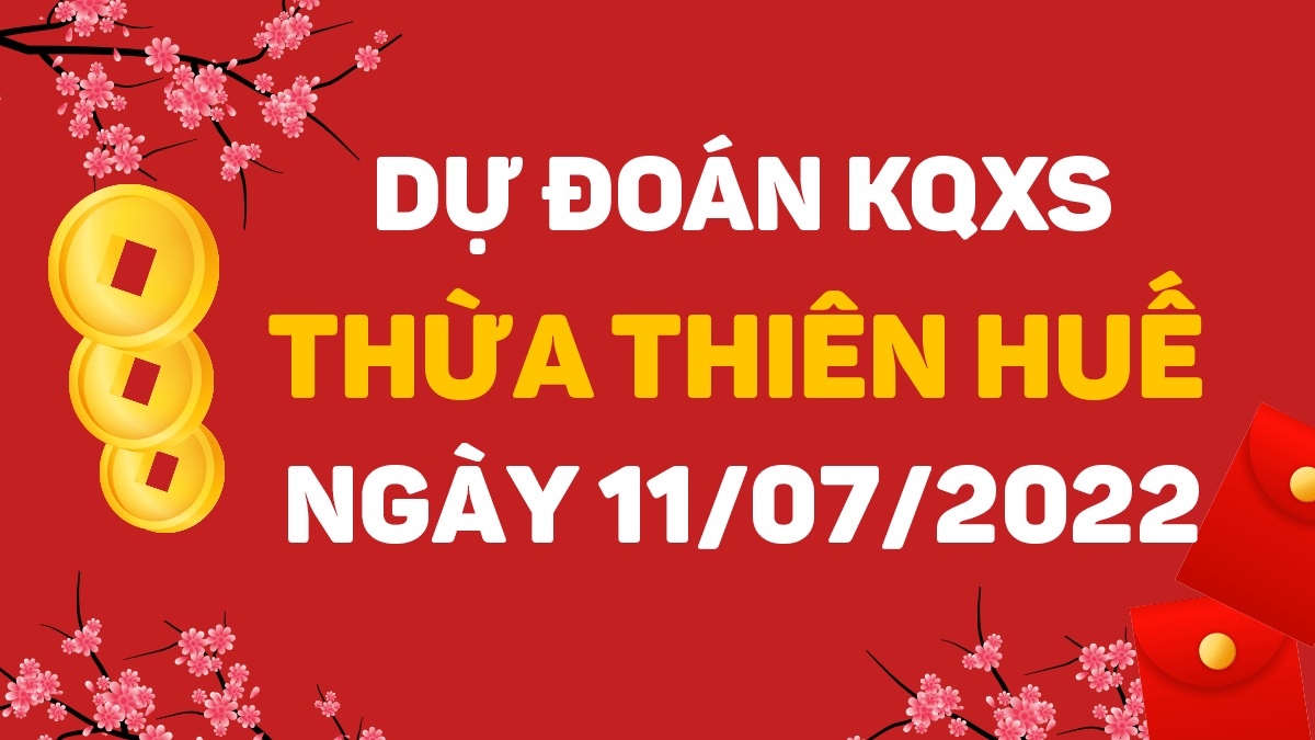 Dự đoán xổ số Huế 11-7-2022 thứ 2 – Dự đoán XSTTH hôm nay