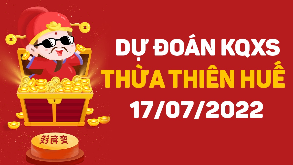 Dự đoán xổ số Huế 17-7-2022 chủ nhật – Dự đoán XSTTH hôm nay