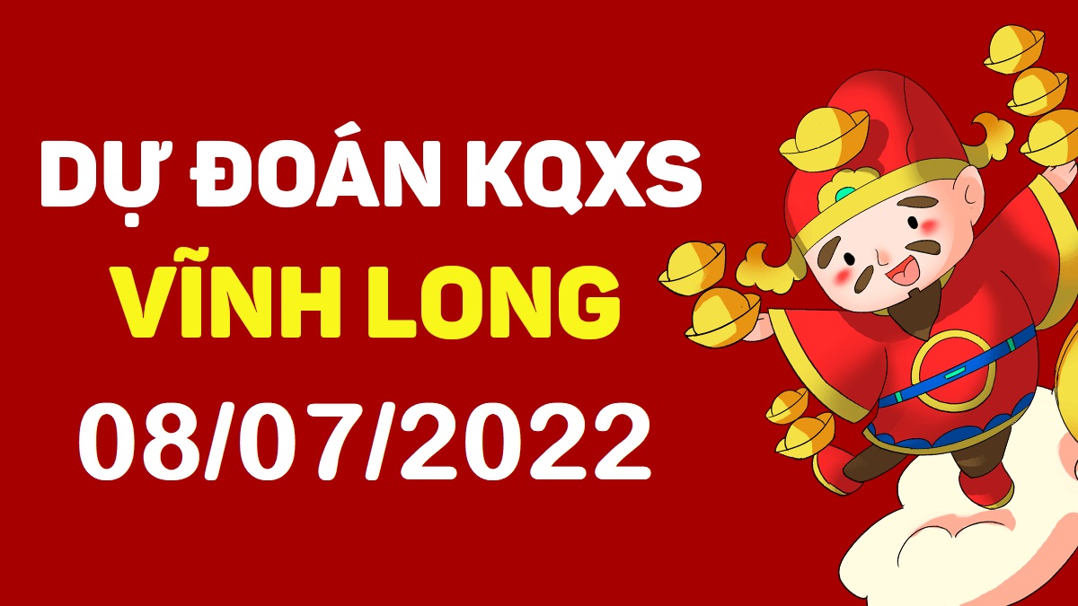 Dự đoán xổ số Vĩnh Long 8-7-2022 thứ 6 – Dự đoán XSVL hôm nay