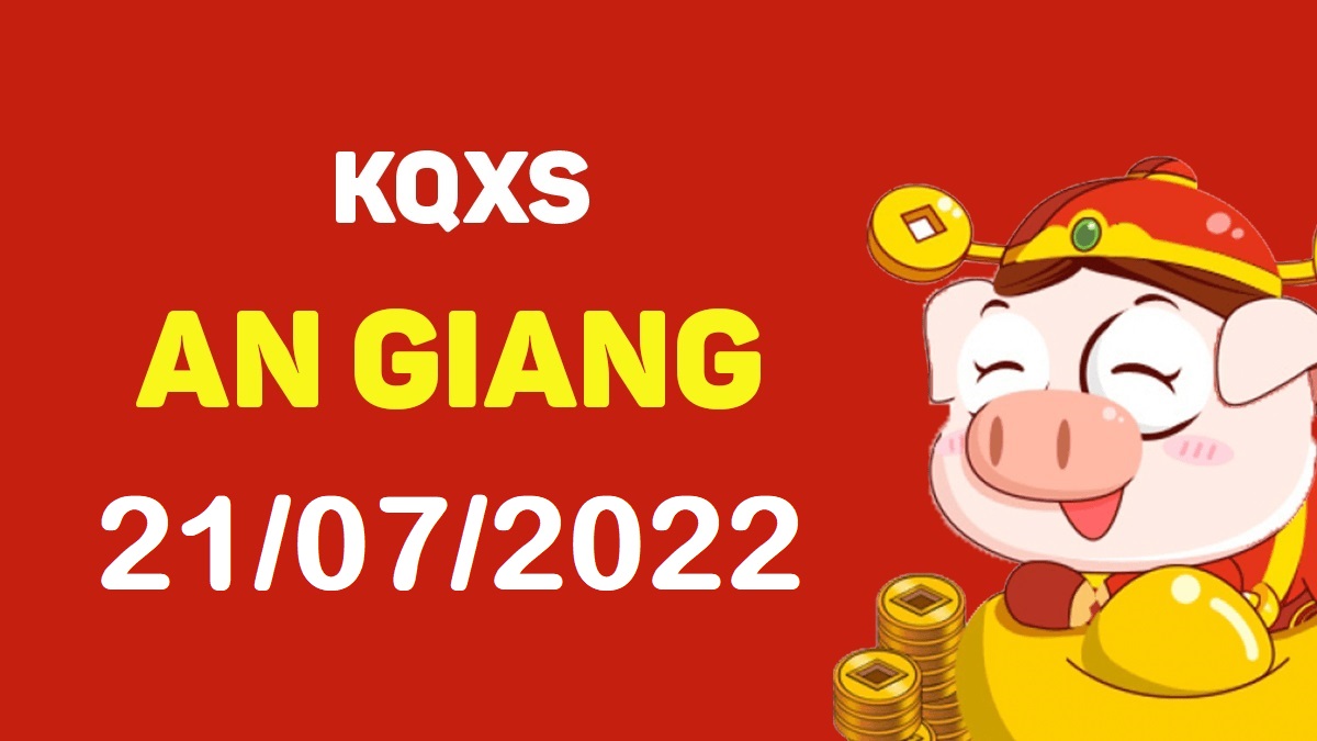 XSAG 21-7-2022 thứ 5 – KQ xổ số An Giang ngày 21 tháng 7