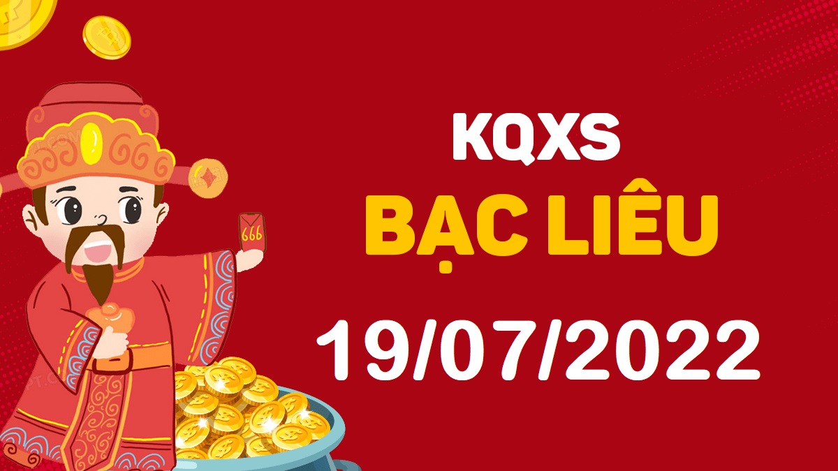 XSBL 19-7-2022 thứ 3 – KQ xổ số Bạc Liêu ngày 19 tháng 7