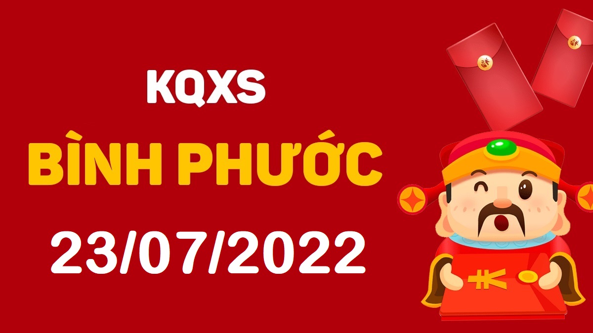 XSBP 23-7-2022 thứ 7 – KQ xổ số Bình Phước ngày 23 tháng 7