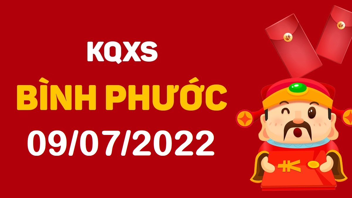 XSBP 9-7-2022 thứ 7 – KQ xổ số Bình Phước ngày 9 tháng 7