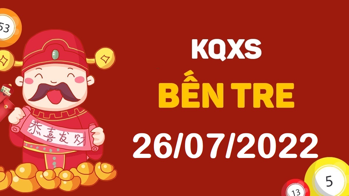 XSBT 26-7-2022 thứ 3 – KQ xổ số Bến Tre ngày 26 tháng 7