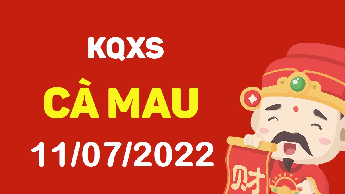 XSCM 11-7-2022 – KQ xổ số Cà Mau ngày 11 tháng 7