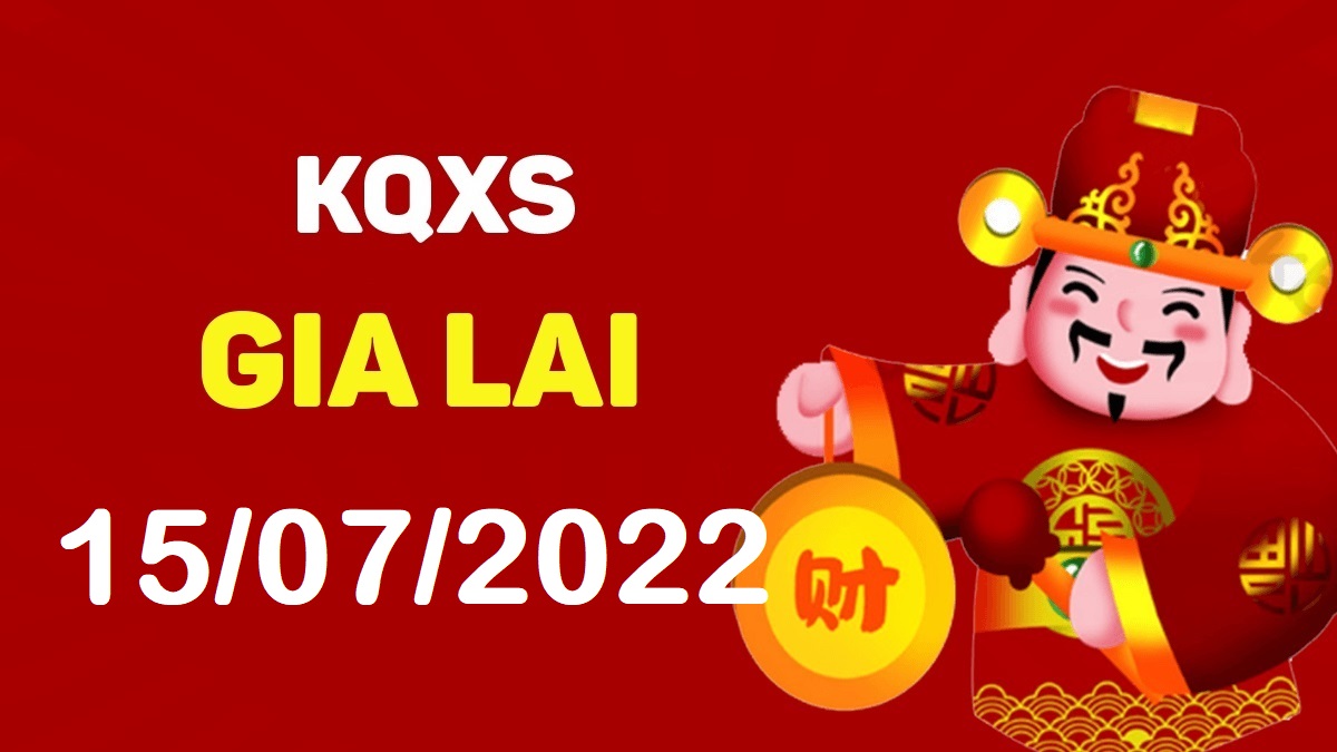 XSGL 15-7-2022 thứ 6 – KQ xổ số Gia Lai ngày 15 tháng 7