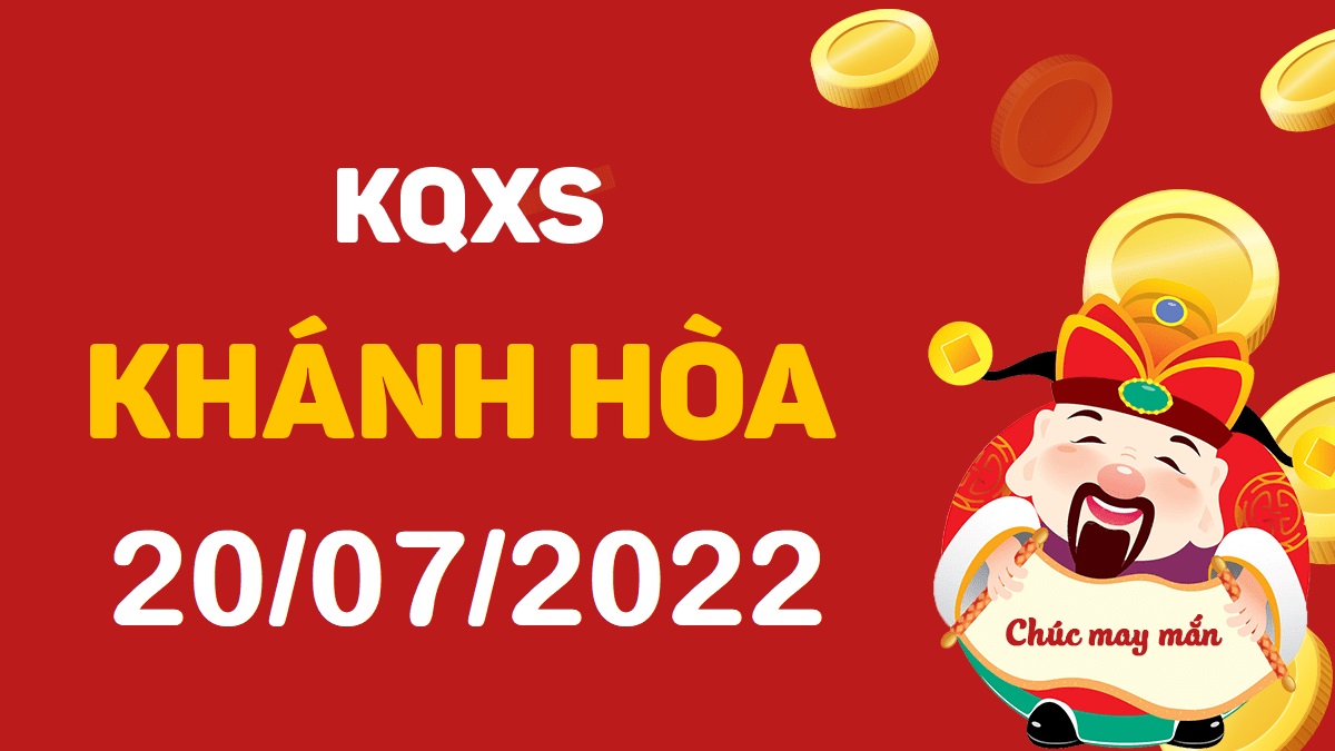 XSKH 20-7-2022 thứ 4 – KQ xổ số Khánh Hòa ngày 20 tháng 7