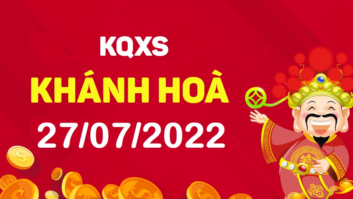 XSKH 27-7-2022 thứ 4 – KQ xổ số Khánh Hòa ngày 27 tháng 7