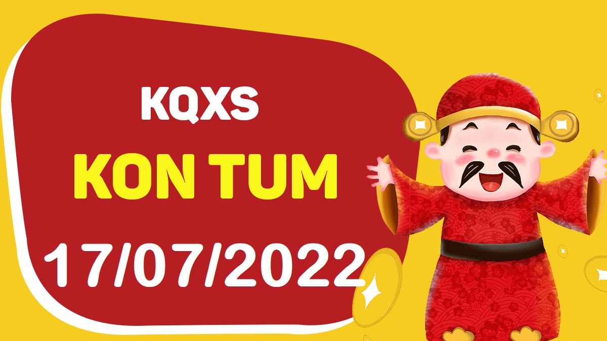 XSKT 17-7-2022 chủ nhật – KQ xổ số Kon Tum ngày 17 tháng 7