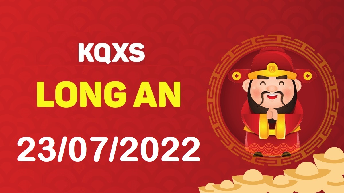 XSLA 23-7-2022 thứ 7 – KQ xổ số Long An ngày 23 tháng 7