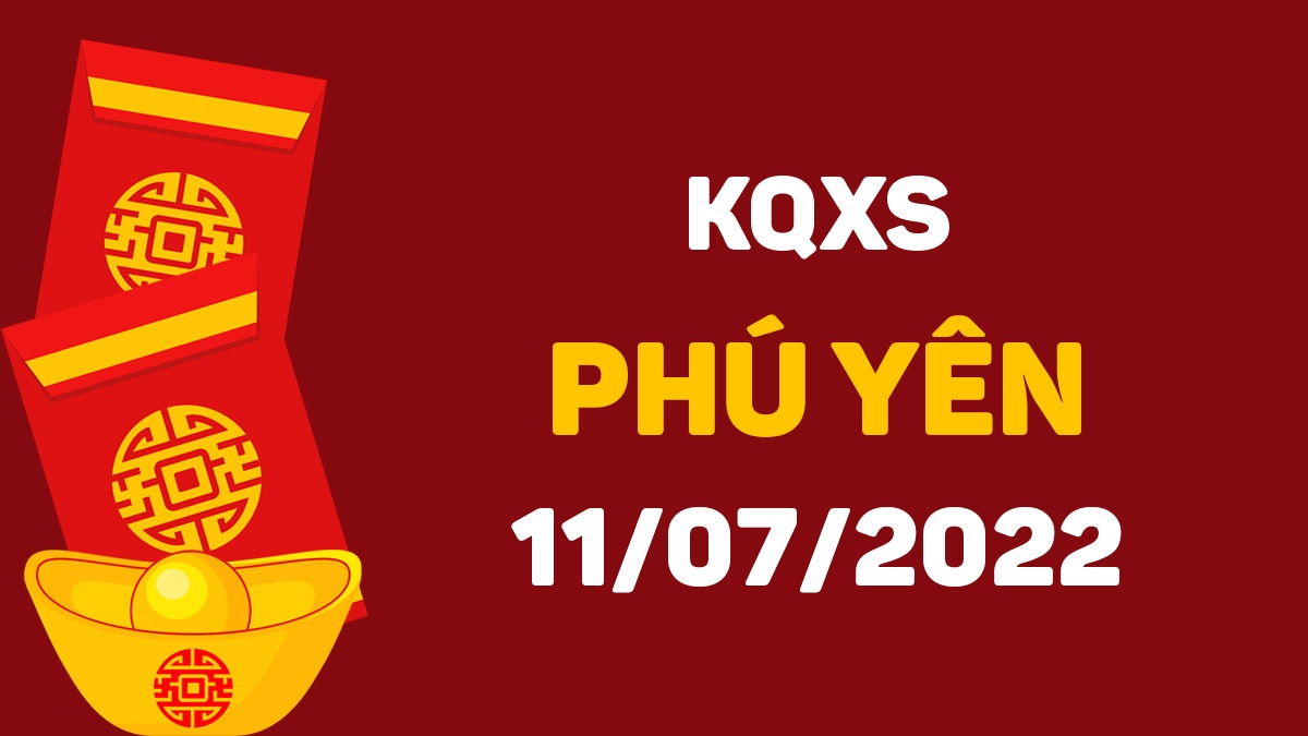 XSPY 11-7-2022 thứ 2 – KQ xổ số Phú Yên ngày 11 tháng 7