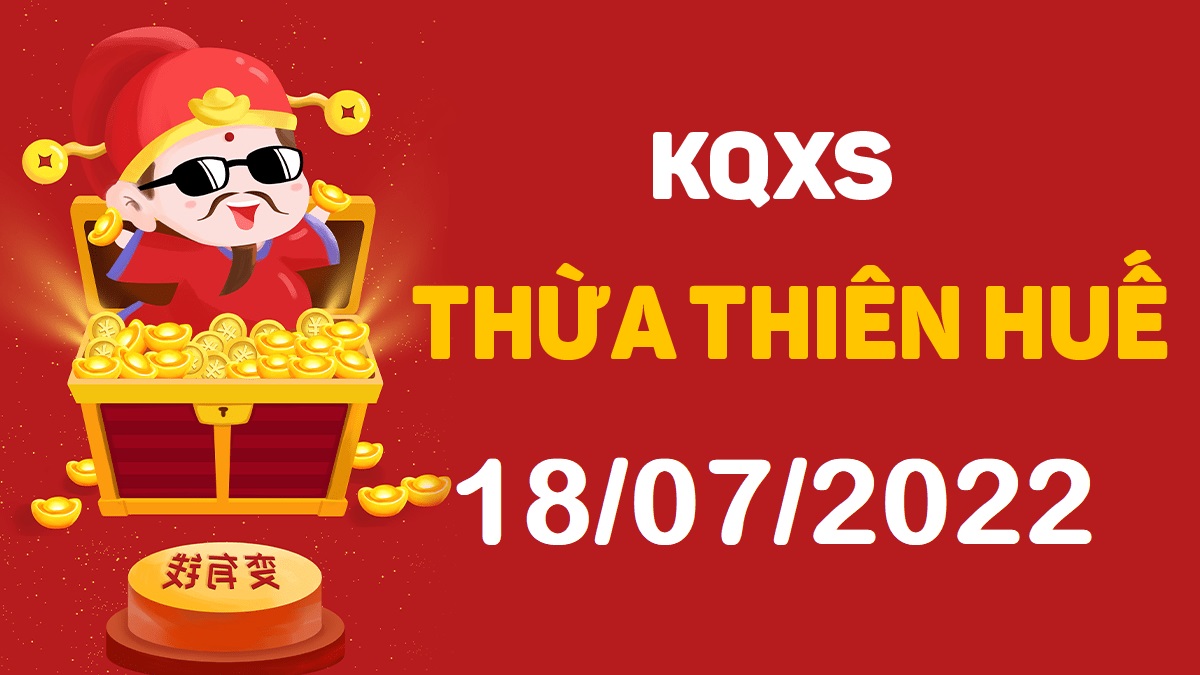 XSTTH 18-7-2022 thứ 2 – KQ xổ số Huế ngày 18 tháng 7