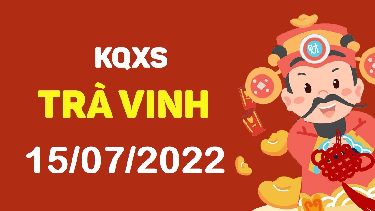 XSTV 15-7-2022 thứ 6 – KQ xổ số Trà Vinh ngày 15 tháng 7