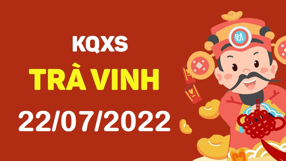 XSTV 22-7-2022 thứ 6 – KQ xổ số Trà Vinh ngày 22 tháng 7