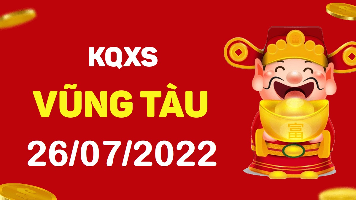 XSVT 26-7-2022 thứ 3 – KQ xổ số Vũng Tàu ngày 26 tháng 7