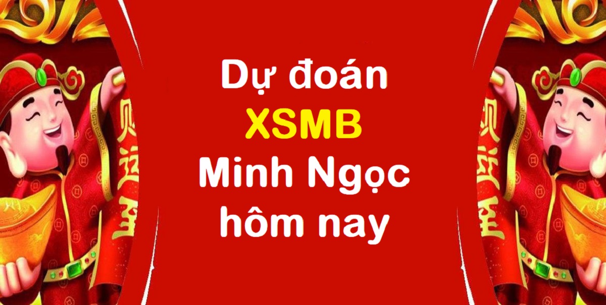 Dự đoán XSMB Minh Ngọc hôm nay – Soi cầu xổ số Miền Bắc Minh Ngọc