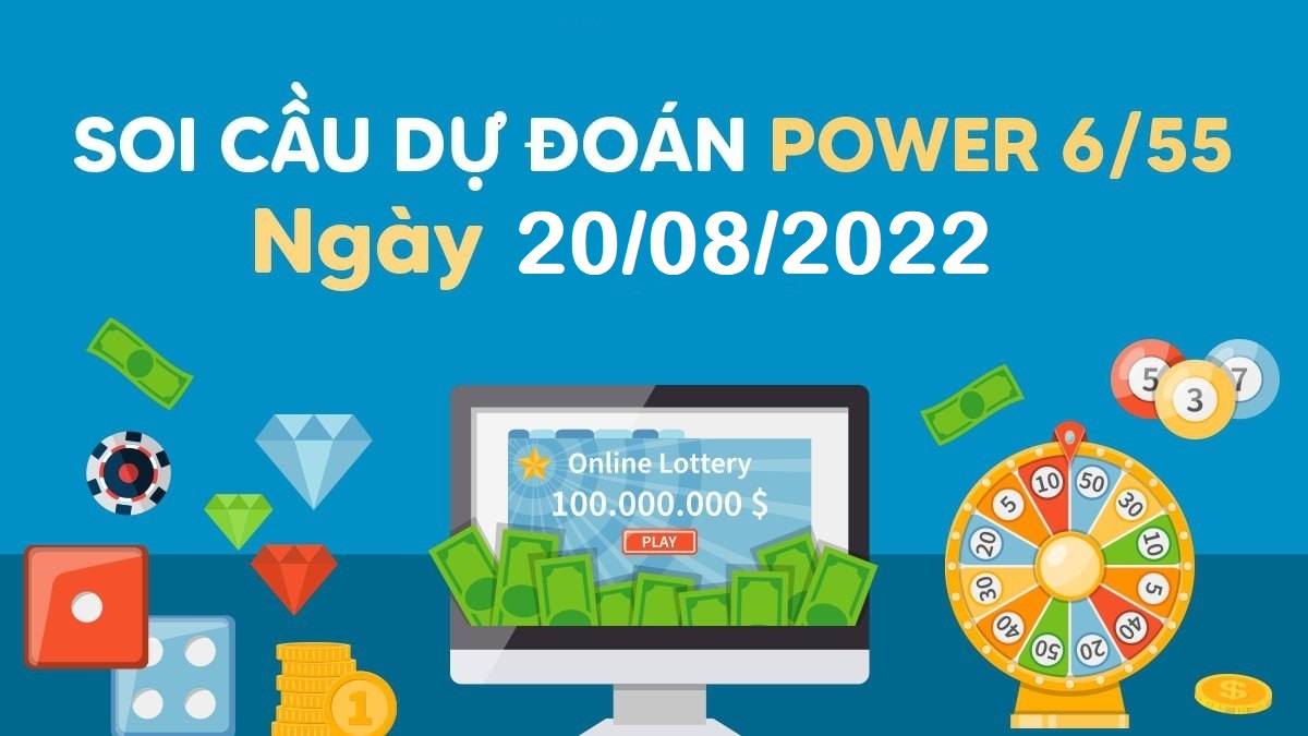 Dự đoán xổ số Power 6/55 20-8-2022 – Soi cầu Vietlott thứ 7