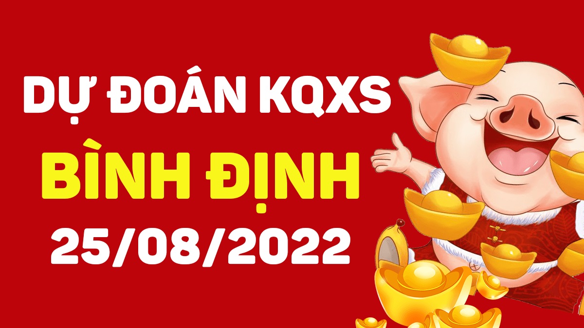 Dự đoán xổ số Bình Định 25-8-2022 thứ 5 – Dự đoán XSDBi hôm nay