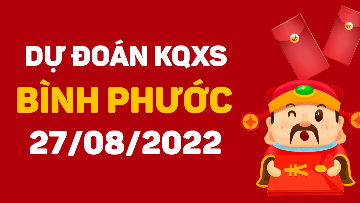 Dự đoán xổ số Bình Phước 27-8-2022 thứ 7 – Dự đoán XSBP hôm nay