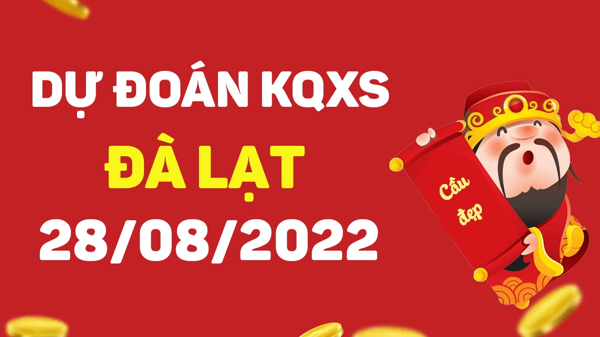 Dự đoán xổ số Đà Lạt 28-8-2022 chủ nhật – Dự đoán XSDL hôm nay