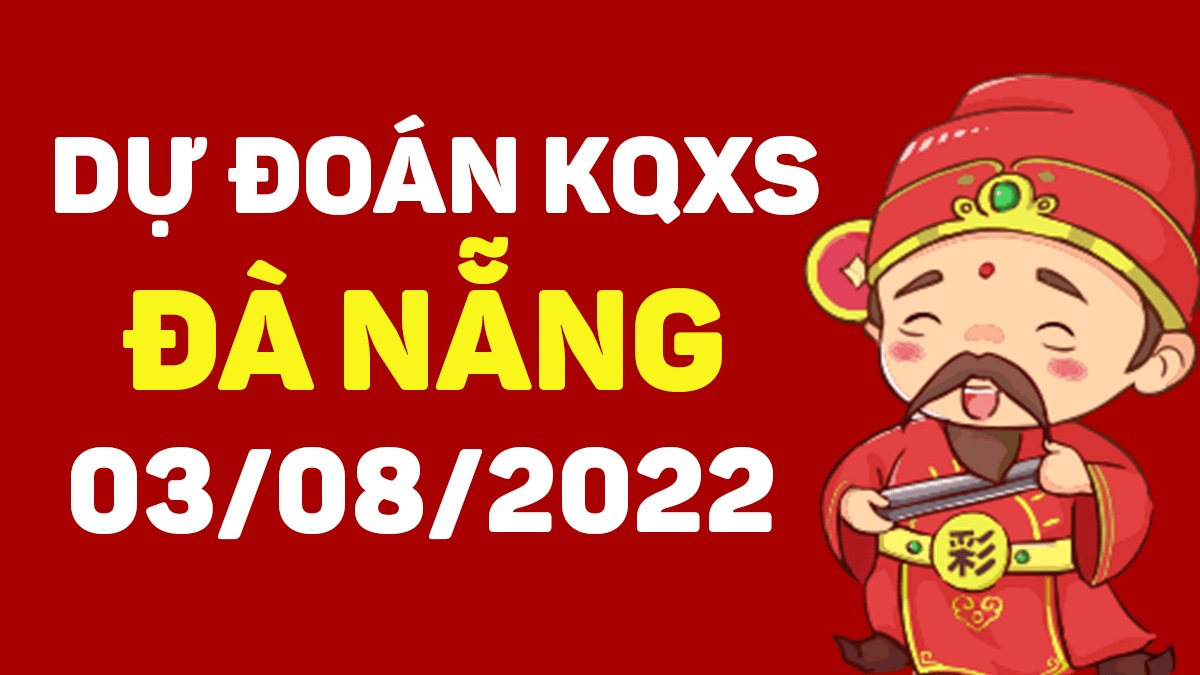 Dự đoán xổ số Đà Nẵng 3-8-2022 thứ 4 – Dự đoán XSDNa hôm nay