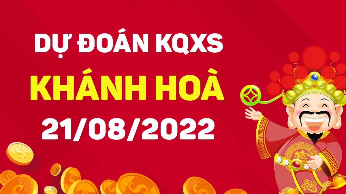 Dự đoán xổ số Khánh Hòa 21-8-2022 chủ nhật – Dự đoán XSKH hôm nay