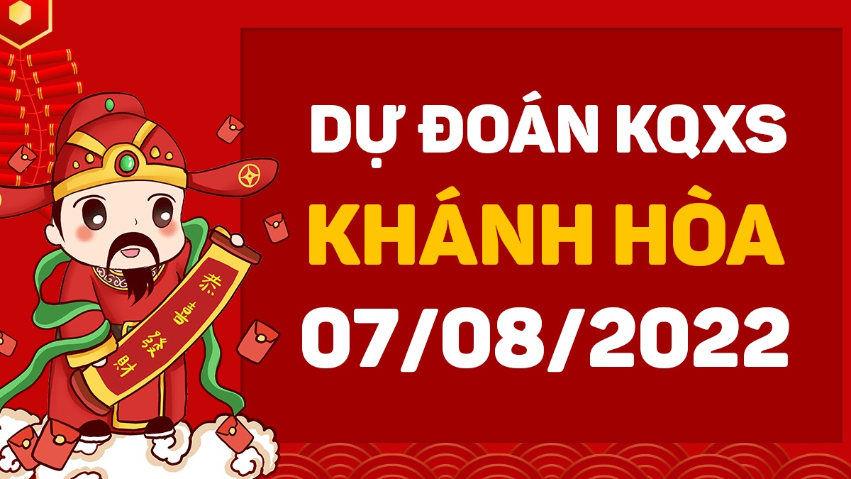 Dự đoán xổ số Khánh Hòa 7-8-2022 chủ nhật – Dự đoán XSKH hôm nay