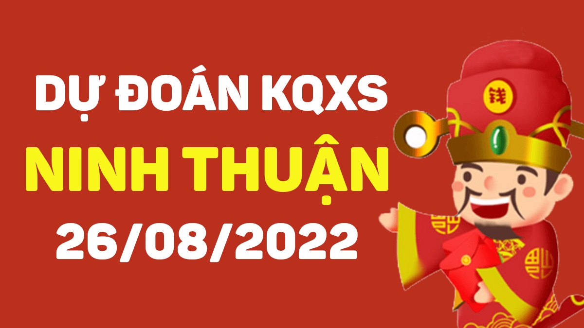 Dự đoán xổ số Ninh Thuận 26-8-2022 thứ 6 – Dự đoán XSNT hôm nay