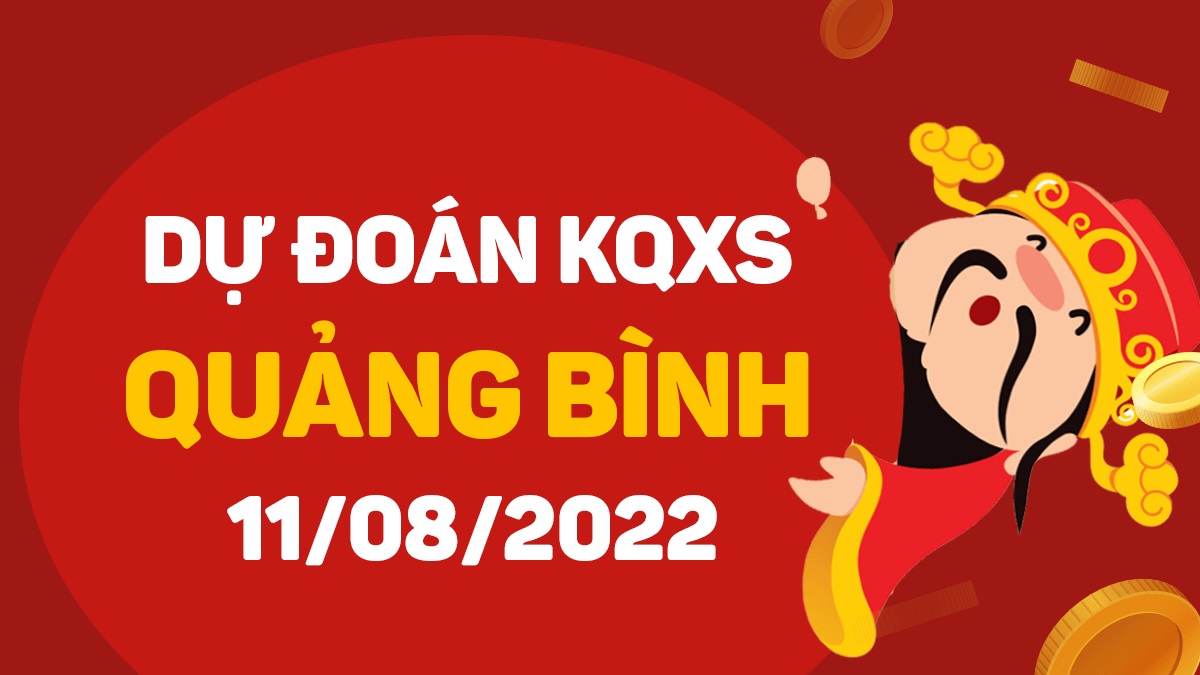 Dự đoán xổ số Quảng Bình 11-8-2022 thứ 5 – Dự đoán XSQB hôm nay