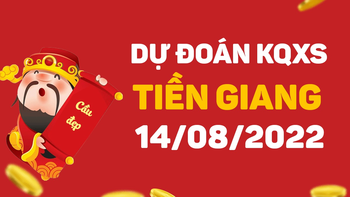 Dự đoán xổ số Tiền Giang 14-8-2022 chủ nhật – Dự đoán XSTG hôm nay