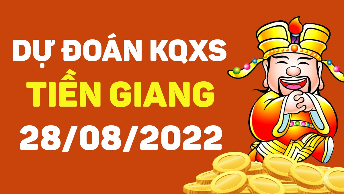 Dự đoán xổ số Tiền Giang 28-8-2022 chủ nhật – Dự đoán XSTG hôm nay