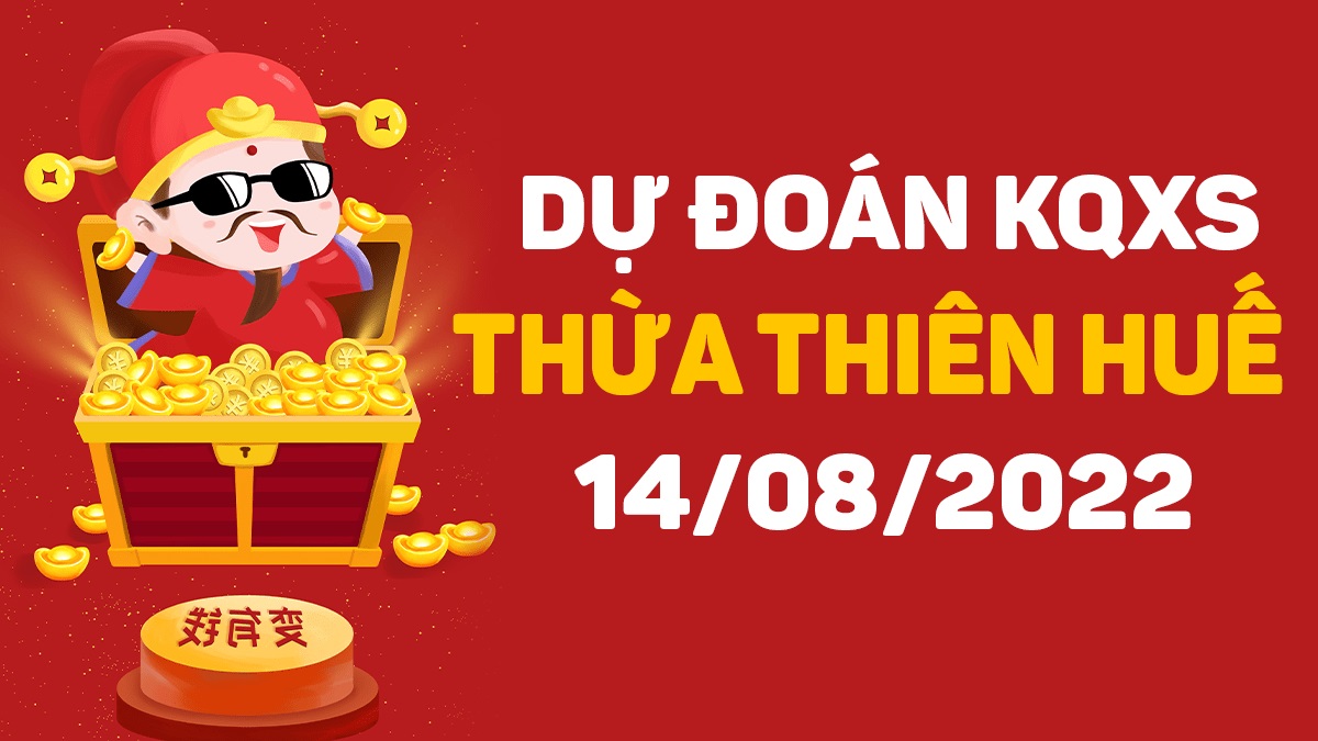 Dự đoán xổ số Huế 14-8-2022 chủ nhật – Dự đoán XSTTH hôm nay