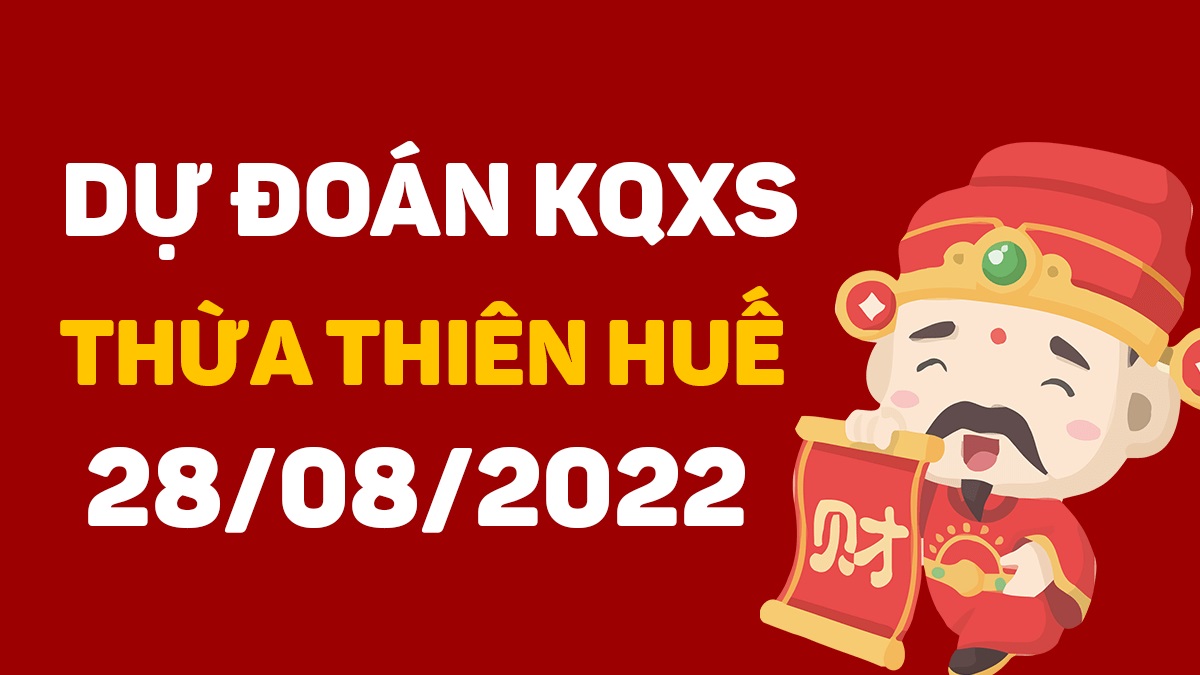 Dự đoán xổ số Huế 28-8-2022 chủ nhật – Dự đoán XSTTH hôm nay