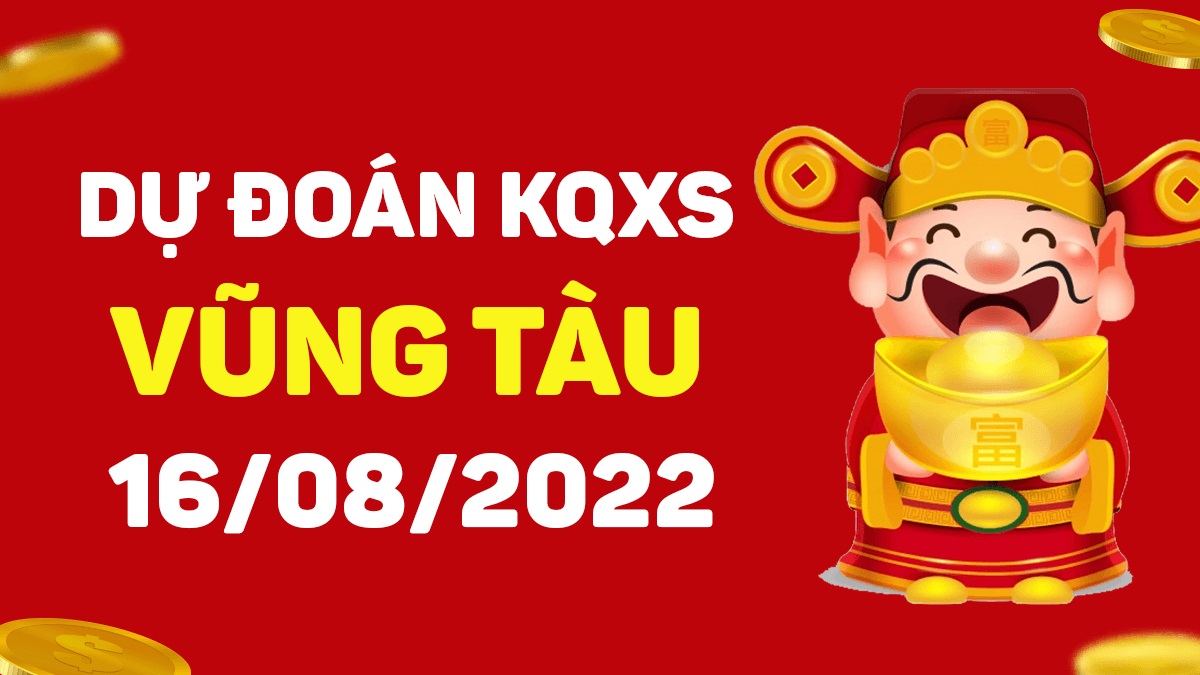 Dự đoán xổ số Vũng Tàu 16-8-2022 thứ 3 – Dự đoán XSVT hôm nay