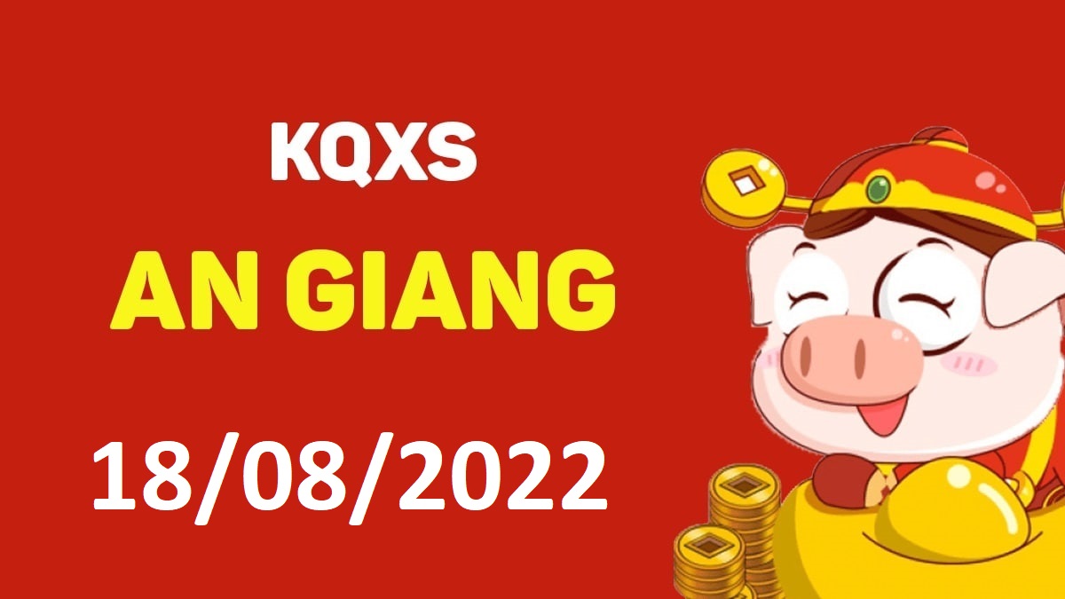 XSAG 18-8-2022 thứ 5 – KQ xổ số An Giang ngày 18 tháng 8