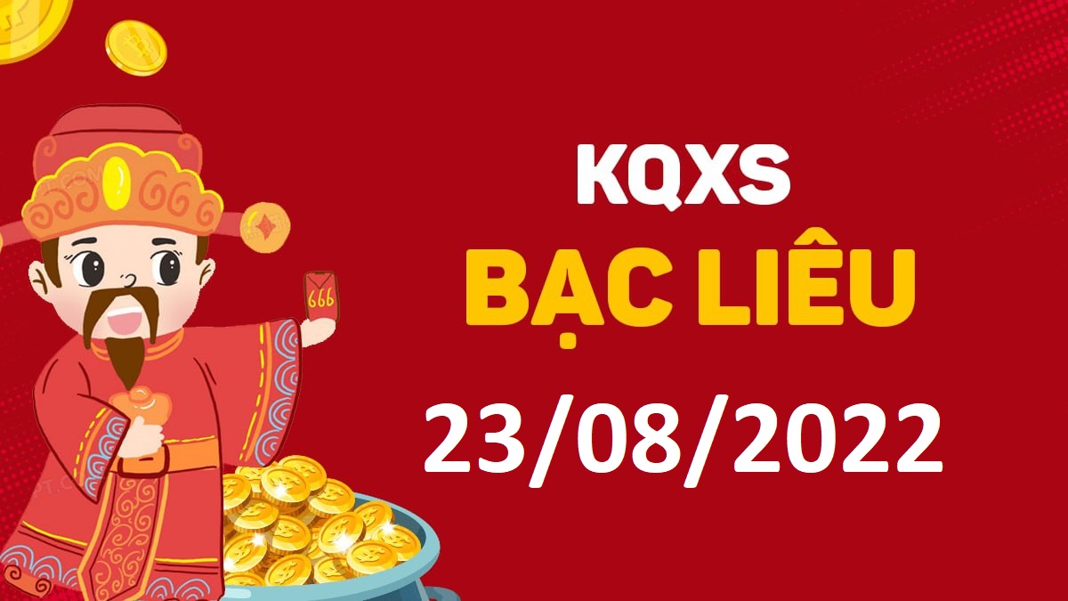 XSBL 23-8-2022 thứ 3 – KQ xổ số Bạc Liêu ngày 23 tháng 8