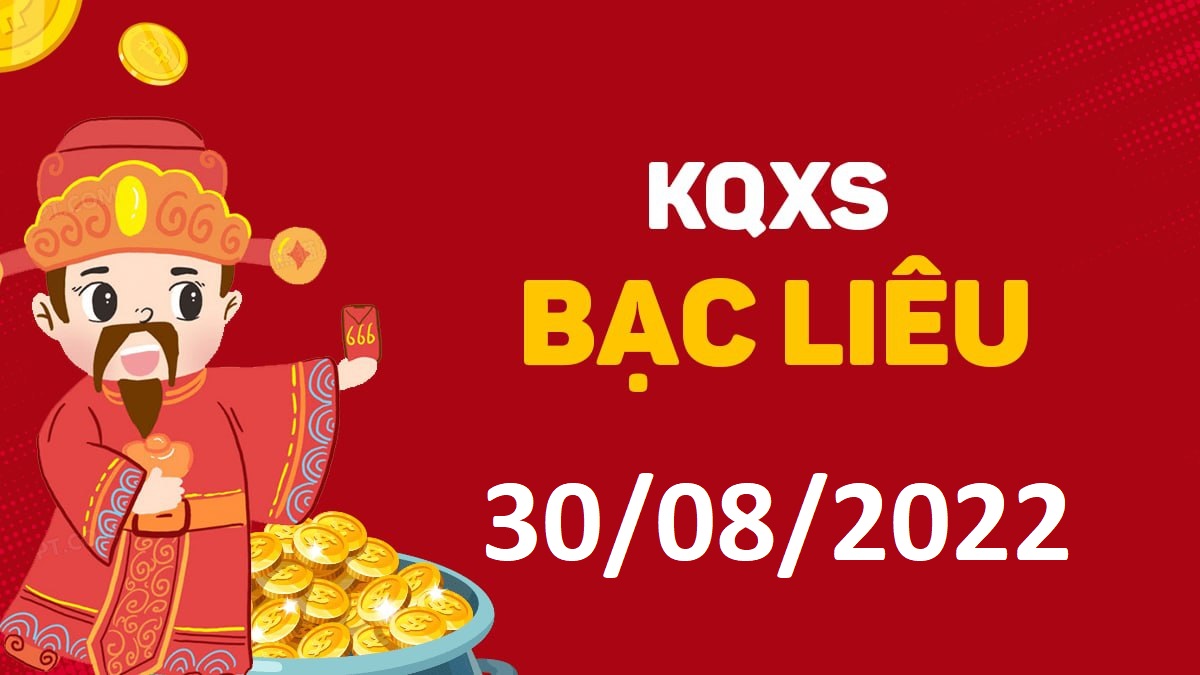 XSBL 30-8-2022 thứ 3 – KQ xổ số Bạc Liêu ngày 30 tháng 8