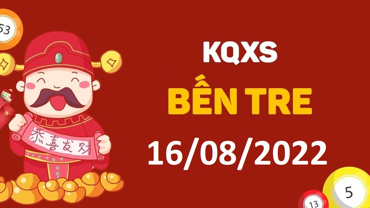 XSBT 16-8-2022 thứ 3 – KQ xổ số Bến Tre ngày 16 tháng 8