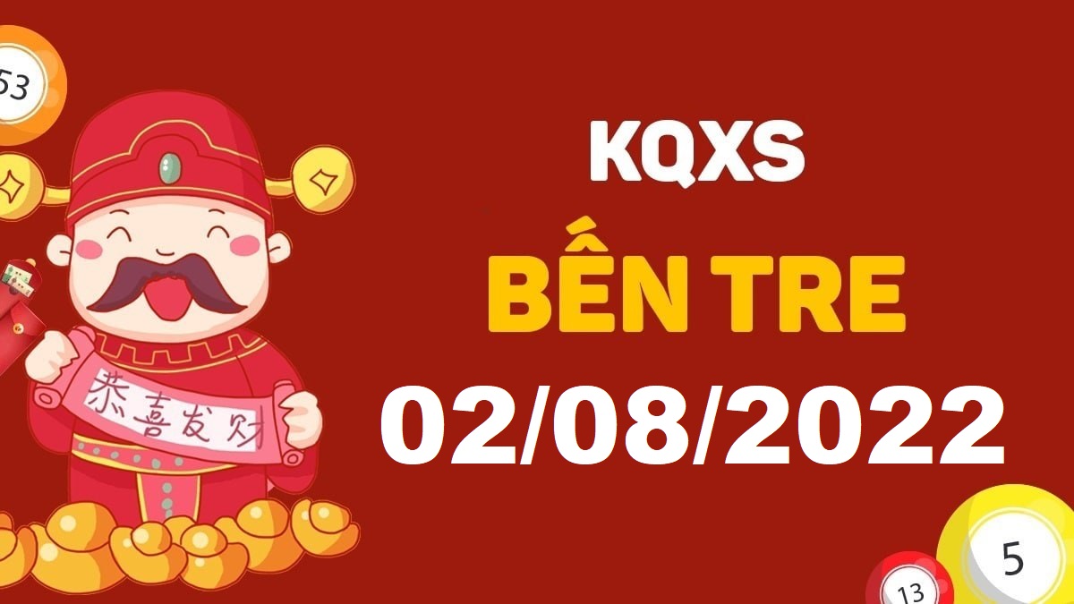 XSBT 2-8-2022 thứ 3 – KQ xổ số Bến Tre ngày 2 tháng 8